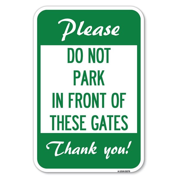 Signmission Please Do Not Park in Front of These Gates Heavy-Gauge Aluminum Sign, 12" x 18", A-1218-23279 A-1218-23279